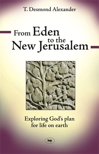 From Eden to the New Jerusalem: An Introduction to Biblical Theology