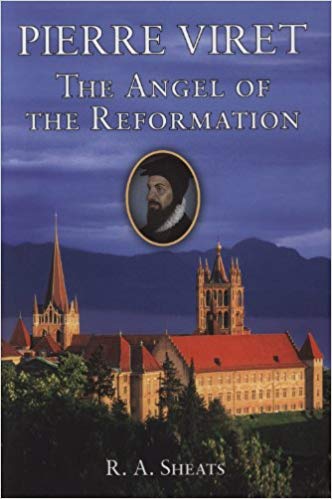 Pierre Viret: The Angel of the Reformation