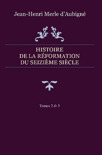 Histoire de la Réformation du seizième siècle  – Tomes 2 & 3