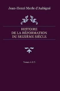 Histoire de la Réformation du seizième siècle – Tomes 4 & 5