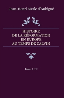 Histoire de la Réformation en Europe au temps de Calvin – Tomes 1 & 2