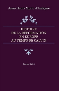 Histoire de la Réformation en Europe au temps de Calvin – Tomes 3 & 4