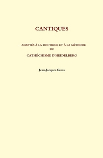 Cantiques adaptés à la doctrine et à la méthode du Catéchisme d’Heidelberg