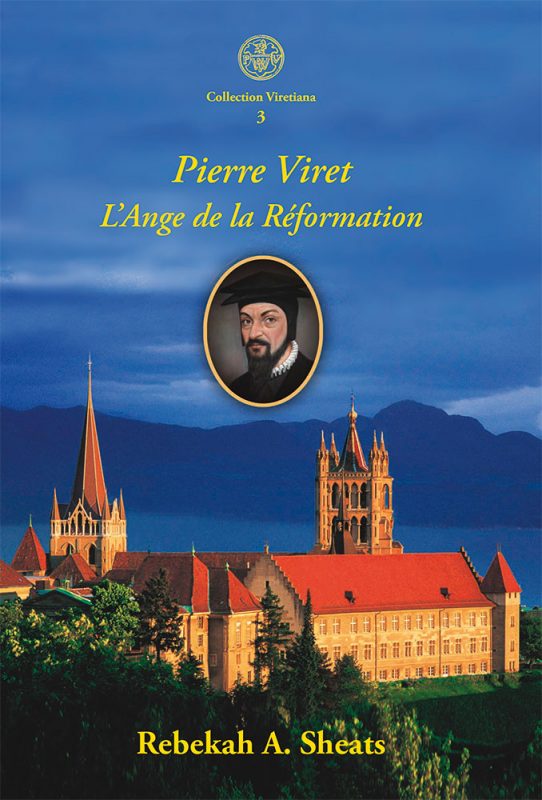 Pierre Viret l’Ange de la Réformation